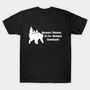 Wildlife Rehabilitator - Because I Believe in 'Fur-midable' Comebacks. T-Shirt